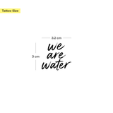 We Are Water Tattoo